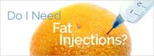 Do I Need Fat Injections 220x80 - Do I Need Fat Injections?